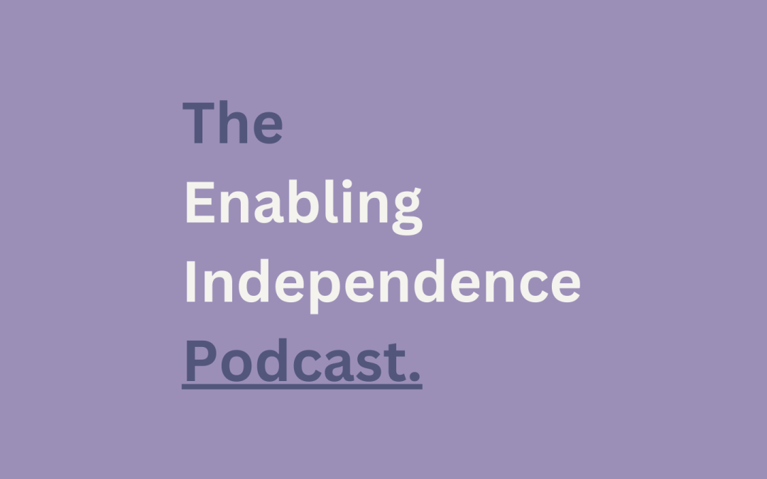 Introducing The Enabling Independence Podcast